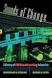 Sounds of change : a history of FM broadcasting in America