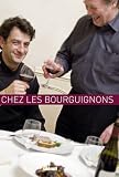 A table... chez les bourguignons : Ou comment être gourmand au pays des grands crus