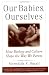 Our Babies, Ourselves: How Biology and Culture Shape the Way We Parent