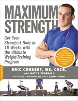 Maximum Strength: Get Your Strongest Body in 16 Weeks with the Ultimate Weight-training Program