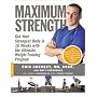 Maximum Strength: Get Your Strongest Body in 16 Weeks with the Ultimate Weight-training Program