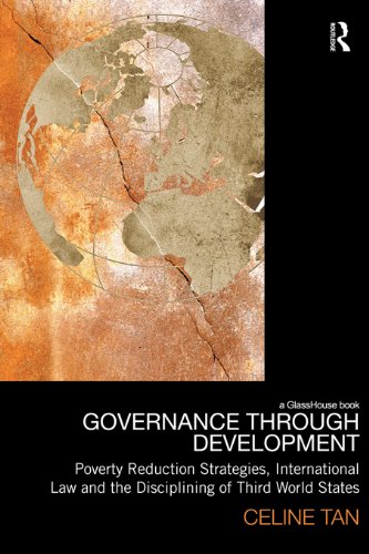Governance through Development: Poverty Reduction Strategies, International Law and the Disciplining of Third World States (Law, Development and Globalization)