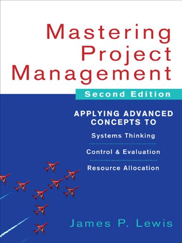 Mastering Project Management: Applying Advanced Concepts to Systems Thinking, Control & Evaluation, Resource Allocation