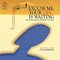 Excuse Me, Your Life is Waiting: The Astonishing Power of Feelings (Unabridged)