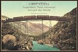 First Class: Legendary Train Journeys Around the World