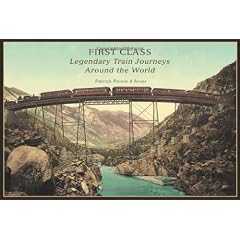 First Class: Legendary Train Journeys Around the World
