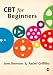 CBT for Beginners: A Practical Guide for Beginners: 1