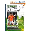 Fu�ball - Torwarttraining: Abwehr mitgestalten. Spielaufbau f�rdern. Technik & Taktik erleben
