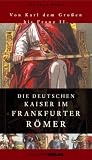 Produkt-Bild: Die Deutschen Kaiser im Frankfurter R&ouml;mer: Von Karl dem Gro&szlig;en bis Franz II