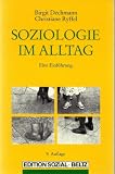 Soziologie im Alltag - Eine Einf&uuml;hrung - Birgit Dechmann, Christiane Ryffel