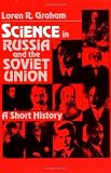 Science in Russia and the Soviet Union: A Short History (Cambridge Studies in the History of Science)