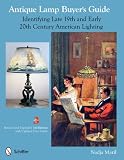 Antique Lamp Buyer s Guide: Identifying Late 19th and Early 20th Century American Lighting
