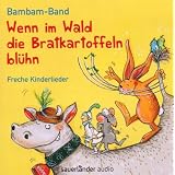 Wenn im Wald die Bratkartoffeln bl�h'n: Freche Kinderliedervon "Bambam-Band"