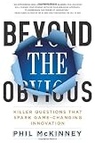 Beyond the Obvious: Killer Questions That Spark Game-Changing Innovation Beyond the Obvious: Killer Questions That Spark Game-Changing Innovation