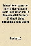 Defunct Newspapers of Italy: Il Risorgimento, Rome Daily American, La Domenica del Corriere, 24 Minuti, L'Idea Nazionale, L'Italia Libera-
