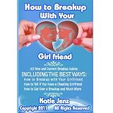 How to Breakup With Your Girlfriend: Includes All New and Current Breakup Advice, the Best Ways How to Breakup with Your Girlfriend, How to Tell if You ... How to Get Over a Breakup and Much More How to Breakup With Your Girlfriend: Includes All New and Current Breakup Advice, the Best Ways How to Breakup with Your Girlfriend, How to Tell if You ... How to Get Over a Breakup and Much More