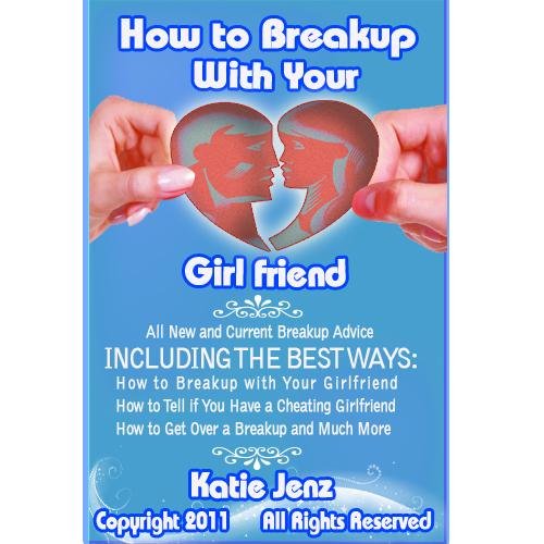 How to Breakup With Your Girlfriend: Includes All New and Current Breakup Advice, the Best Ways How to Breakup with Your Girlfriend, How to Tell if You ... How to Get Over a Breakup and Much More How to Breakup With Your Girlfriend: Includes All New and Current Breakup Advice, the Best Ways How to Breakup with Your Girlfriend, How to Tell if You ... How to Get Over a Breakup and Much More