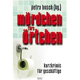 M�rdchen f�rs �rtchen: Kurzkrimis f�r Gesch�ftigevon "Petra Busch"