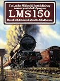Lms 150: The London Midland & Southern Railway: A Century and a Half of Progress