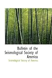 Bulletin of the Seismological Society of America