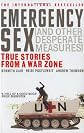 Emergency Sex (And Other Desperate Measures) : True Stories from a War Zone