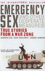 Emergency Sex (And Other Desperate Measures) : True Stories from a War Zone