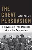 The Great Persuasion: Reinventing Free Markets since the Depression The Great Persuasion: Reinventing Free Markets since the Depression