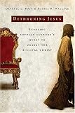 Dethroning Jesus: Exposing Popular Cultures Quest to Unseat the Biblical Christ
