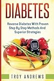 Diabetes: Reverse Diabetes With Proven Step By Step  Methods And Superior  Strategies (Diabetes Diet, Diabetes Cure, Insulin, Type 1 Diabetes, Type 2