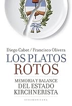 Los platos rotos: Memoria y balance del Estado kirchnerista (Spanish Edition)