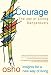 Courage: The Joy of Living Dangerously