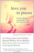 Love You to Pieces: Creative Writers on Raising a Child with Special Needs