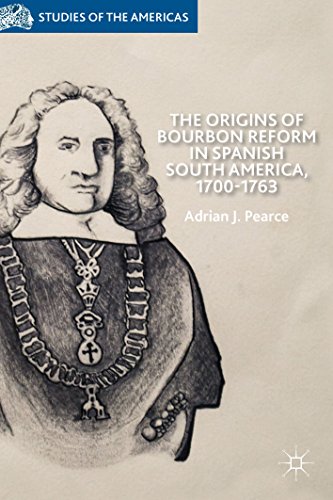 The Origins of Bourbon Reform in Spanish South America, 1700-1763 (Studies of the Americas)