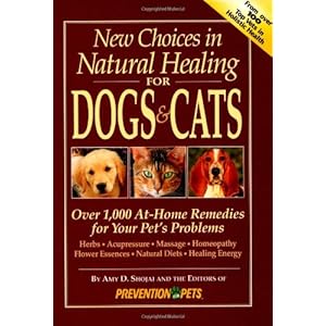 New Choices in Natural Healing for Dogs & Cats: Over 1,000 At-Home Remedies for Your Pet's Problems