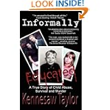 Informally Educated: A True Tale of Child Abuse, Survival and Murder by Kennesaw Taylor