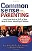 Common Sense Parenting: Using Your Head as Well as Your Heart to Raise School-Aged Children: 3rd edition
