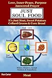 Just Soul Food  Meat / Love, Inner Peace, Purpose, Answered Prayer. It's Just Meat, Sweet Potatoes, Collard Greens & Corn Bread: It's Just Meat, Sweet Potatoes, Collard Greens & Corn Bread