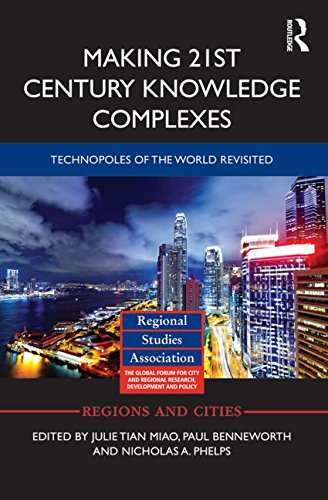 Making 21st Century Knowledge Complexes: Technopoles of the world revisited (Regions and Cities)