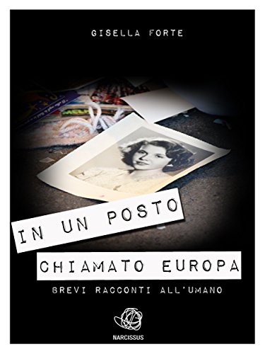 IN UN POSTO CHIAMATO EUROPA. Brevi racconti all'umano (Italian Edition)
