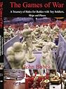 The Games of War: A Treasury of Rules for Battles with Toy Soldiers, Ships and Planes
