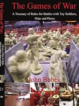 The Games of War: A Treasury of Rules for Battles with Toy Soldiers, Ships and Planes