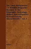 The Essex Antiquarian - A Monthly Magazine Devoted To The Biography, Genealogy, History And Antiquities Of Essex County, Massachusetts - Vol. 3