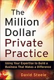The Million Dollar Private Practice: Using Your Expertise to Build a Business That Makes a Difference