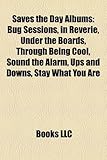 Saves the Day Albums: Bug Sessions, in Reverie, Under the Boards, Through Being Cool, Sound the Alarm, Ups and Downs, Stay What You Are, Daybreak, Can't Slow Down, I'm Sorr (Eng)-
