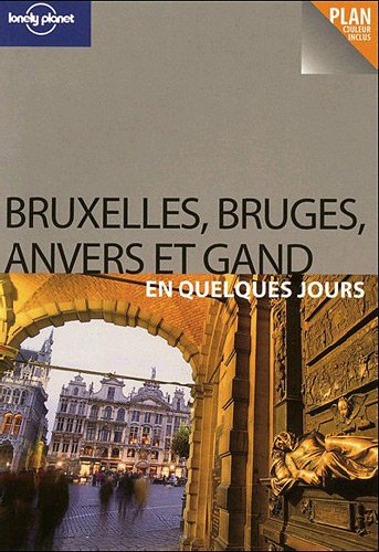 Lonely Planet Bruxelles, Bruges, Anvers et Gand en quelques jours