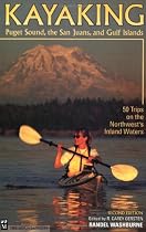 Kayaking Puget Sound, San Juans & Gulf Islands: 50 Trips on the Northwest's Inland Waters, 2nd Edition