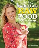 Fabulous Raw Food: Detox, Lose Weight, and Feel Great in Just Three Weeks!