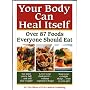 Your Body can Heal Itself, over 87 Foods Everyone Should Eat
