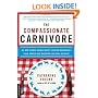 The Compassionate Carnivore: Or, How to Keep Animals Happy, Save Old MacDonald's Farm, Reduce Your Hoofprint, and Still Eat Meat