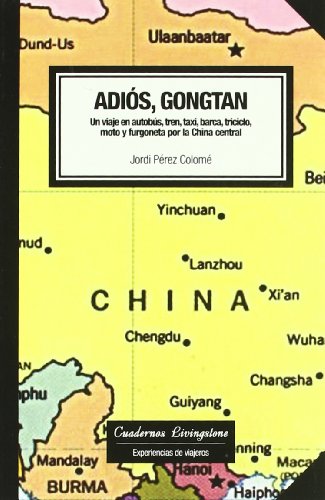 Adios, Gongtan/ Goodbye, Gongtan: Un viaje en Autobus, Tren, Taxi, Barca, Triciclo, Moto Y Forgoneta Por La China Central/ To Trip on Bus, Train, ... Tricycle, Motorcycle, and (Spanish Edition)